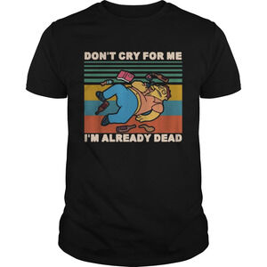 Simpson Barney Gumble Dont Cry For Me I Already Dead  Shirt